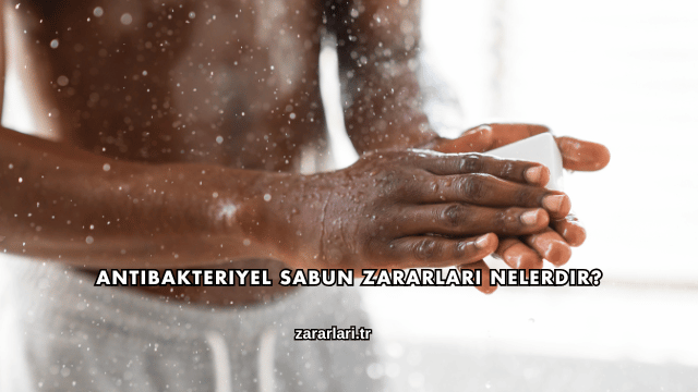 Antibakteriyel Sabun Zararları Nelerdir?