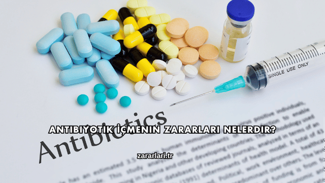 Antibiyotik İçmenin Zararları Nelerdir?
