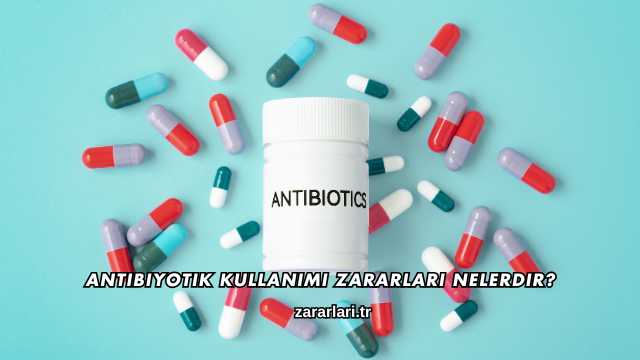 Antibiyotik Kullanımı Zararları Nelerdir?