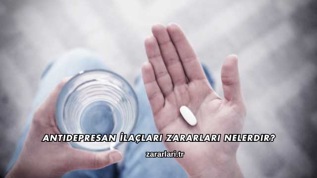 Antidepresan İlaçları Zararları Nelerdir?