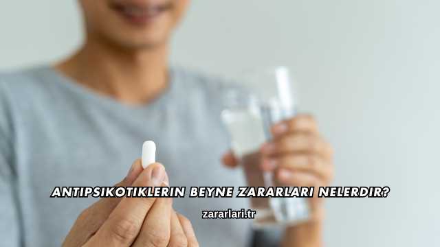 Antipsikotiklerin Beyne Zararları Nelerdir?