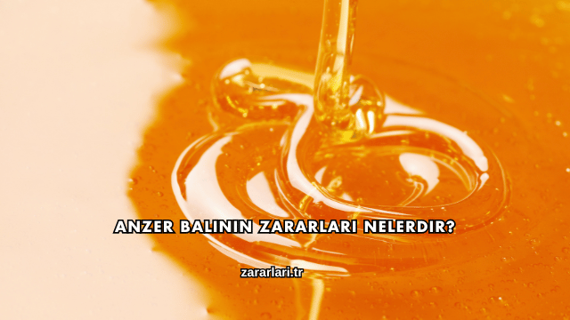 Anzer Balının Zararları Nelerdir?