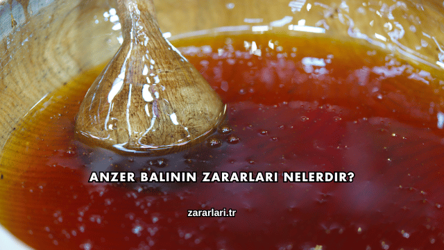 Anzer Balının Zararları Nelerdir?