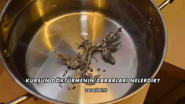 Kurşun Döktürmenin Zararları Nelerdir?