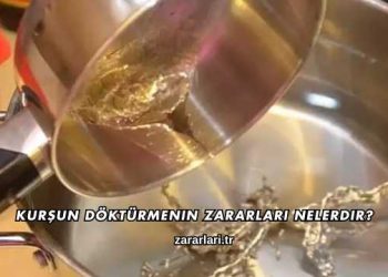 Kurşun Döktürmenin Zararları Nelerdir?