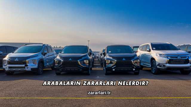 Arabaların Zararları Nelerdir?