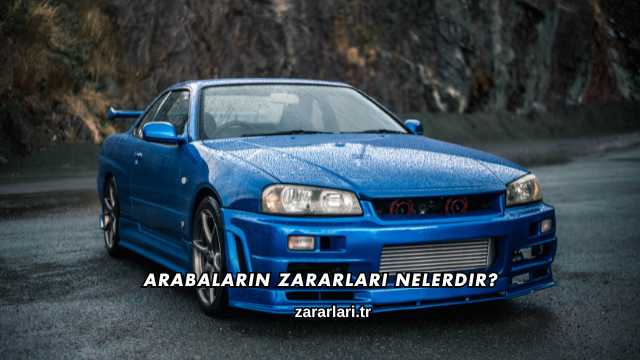 Arabaların Zararları Nelerdir?