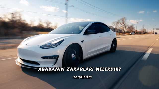 Arabanın Zararları Nelerdir?