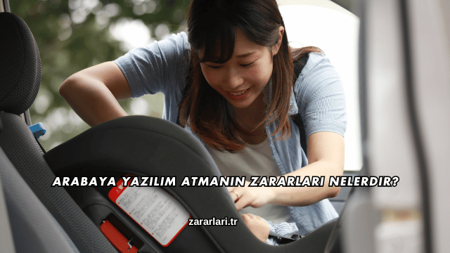 Arabaya Yazılım Atmanın Zararları Nelerdir?