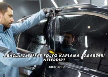 Araçlara Şeffaf Folyo Kaplama Zararları Nelerdir?