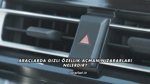 Araçlarda Gizli Özellik Açmanın Zararları Nelerdir?