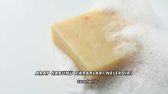 Arap Sabunu Zararları Nelerdir?