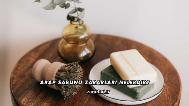 Arap Sabunu Zararları Nelerdir?