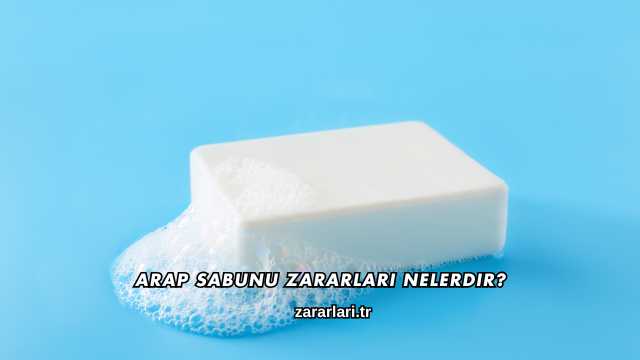 Arap Sabunu Zararları Nelerdir?
