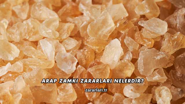 Arap Zamkı Zararları Nelerdir?