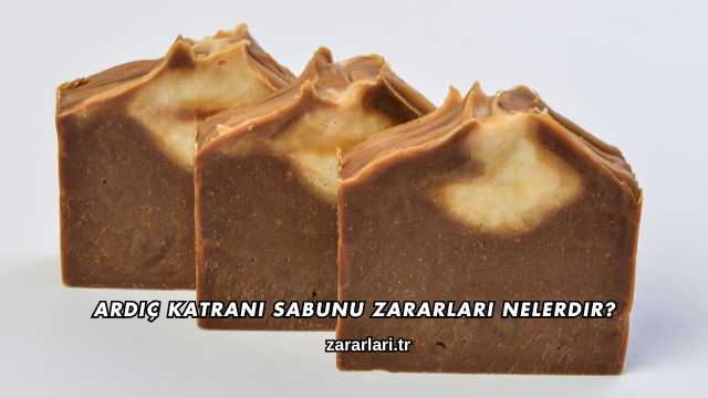 Ardıç Katranı Sabunu Zararları Nelerdir?