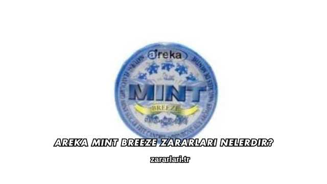 Areka Mint Breeze Zararları Nelerdir?