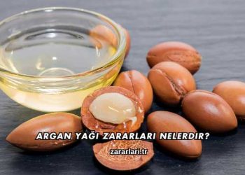 Argan Yağı Zararları Nelerdir?
