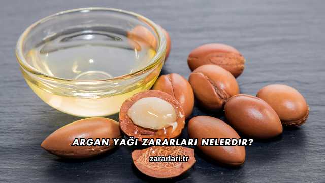 Argan Yağı Zararları Nelerdir?