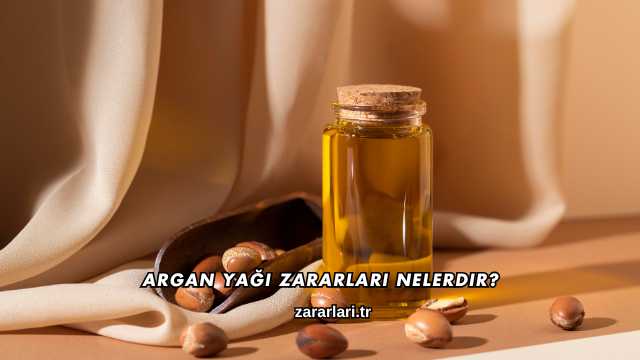 Argan Yağı Zararları Nelerdir?