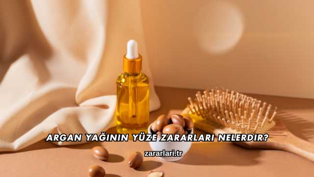 Argan Yağının Yüze Zararları Nelerdir?