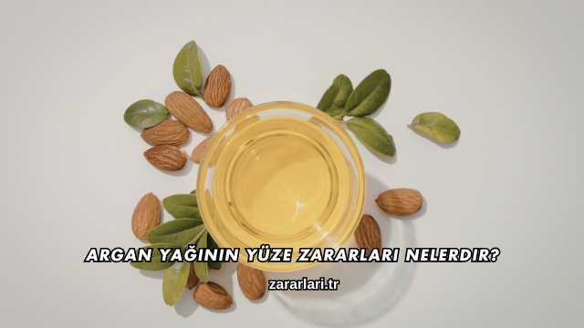 Argan Yağının Yüze Zararları Nelerdir?