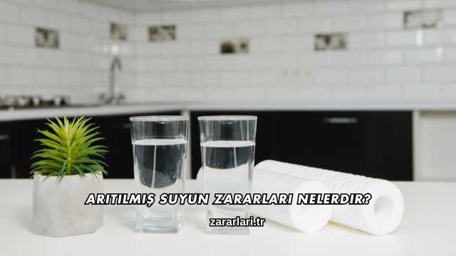 Arıtılmış Suyun Zararları Nelerdir?