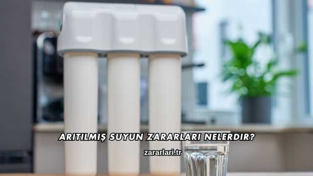 Arıtılmış Suyun Zararları Nelerdir?