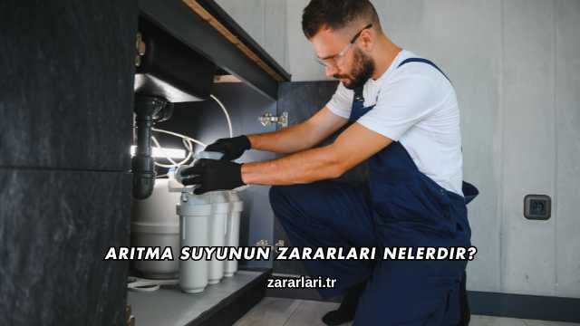Arıtma Suyunun Zararları Nelerdir?