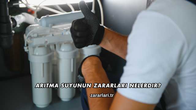Arıtma Suyunun Zararları Nelerdir?