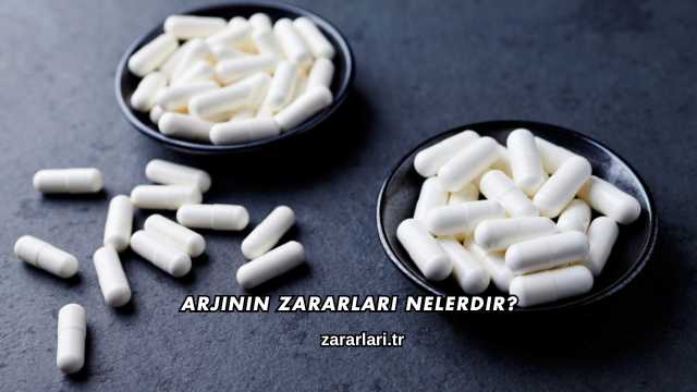 Arjinin Zararları Nelerdir?