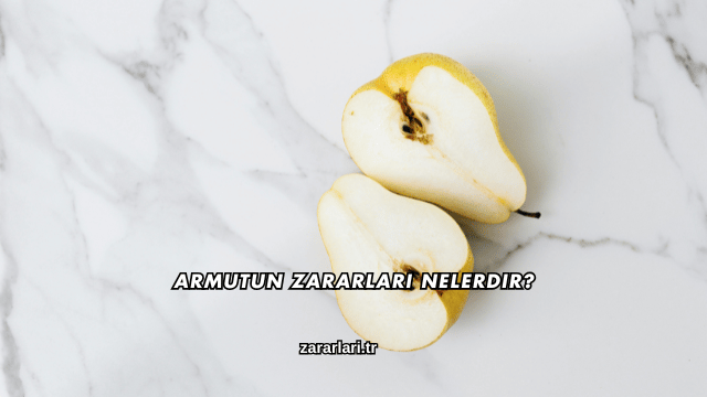 Armutun Zararları Nelerdir?