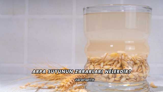 Arpa Suyunun Zararları Nelerdir?