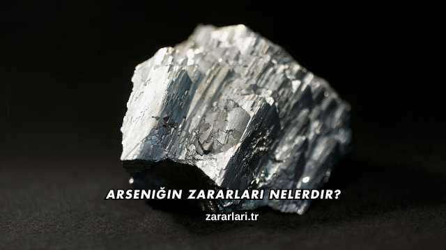 Arseniğin Zararları Nelerdir?