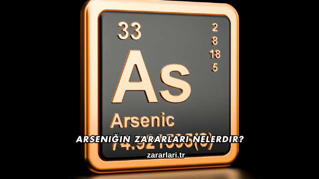 Arseniğin Zararları Nelerdir?
