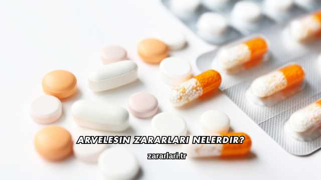 Arvelesin Zararları Nelerdir?