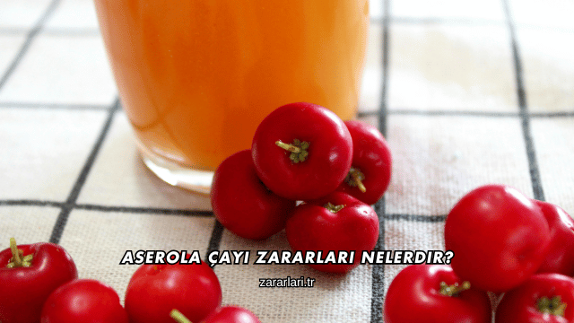 Aserola Çayı Zararları Nelerdir?