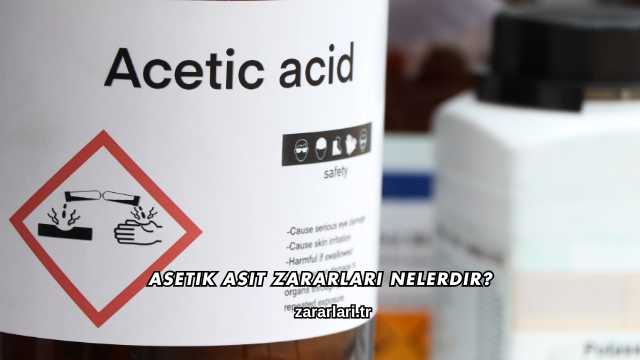 Asetik Asit Zararları Nelerdir?