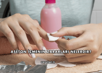 Aseton İçmenin Zararları Nelerdir?