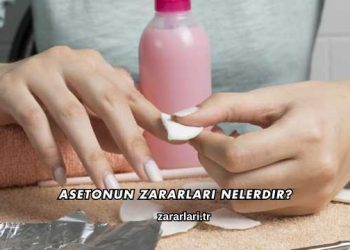 Asetonun Zararları Nelerdir?