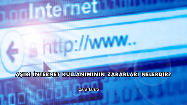 Aşırı İnternet Kullanımının Zararları Nelerdir?
