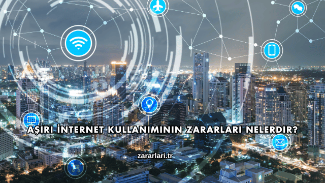 Aşırı İnternet Kullanımının Zararları Nelerdir?