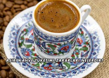 Aşırı Kahve Tüketimi Zararları Nelerdir?