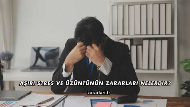 Aşırı Stres ve Üzüntünün Zararları Nelerdir?