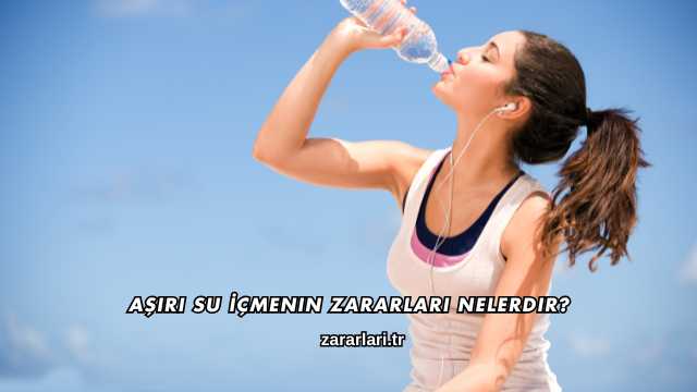 Aşırı Su İçmenin Zararları Nelerdir?