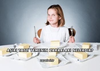 Aşırı Tatlı Yemenin Zararları Nelerdir?