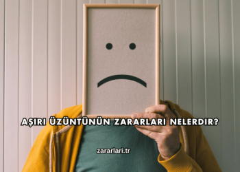Aşırı Üzüntünün Zararları Nelerdir?