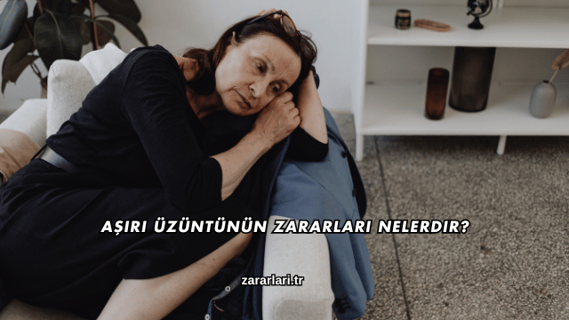 Aşırı Üzüntünün Zararları Nelerdir?