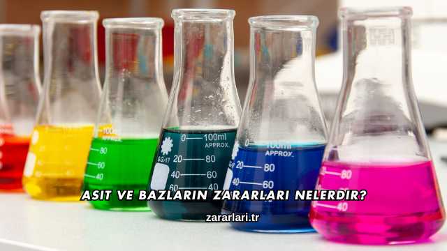 Asit ve Bazların Zararları Nelerdir?