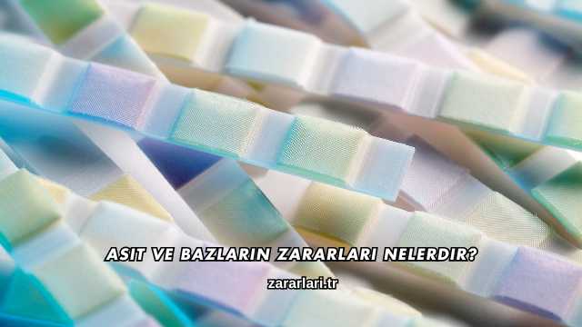 Asit ve Bazların Zararları Nelerdir?